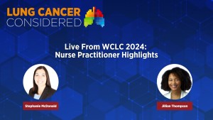 Live From WCLC 2024: Nurse Practitioner Highlights