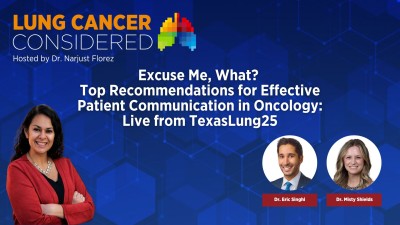 Excuse me, What? Top Recommendations for Effective Patient Communication in Oncology: Live from TexasLung25 Excuse me, What? Top Recommendations for Effective Patient Communication in Oncology: Live from TexasLung25