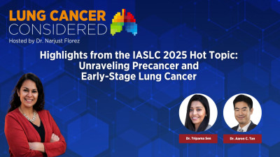 Highlights from the IASLC 2025 Hot Topic: Unraveling Precancer and Early-Stage Lung Cancer